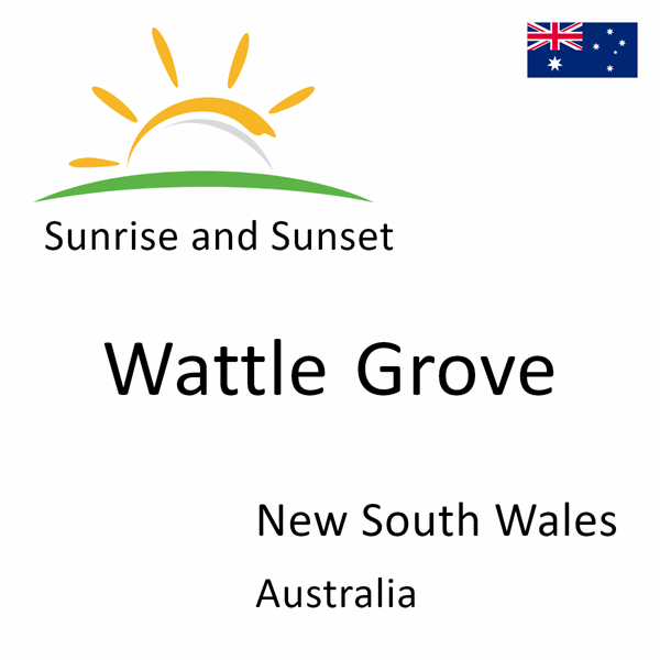 Sunrise and sunset times for Wattle Grove, New South Wales, Australia