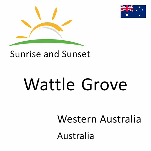 Sunrise and sunset times for Wattle Grove, Western Australia, Australia