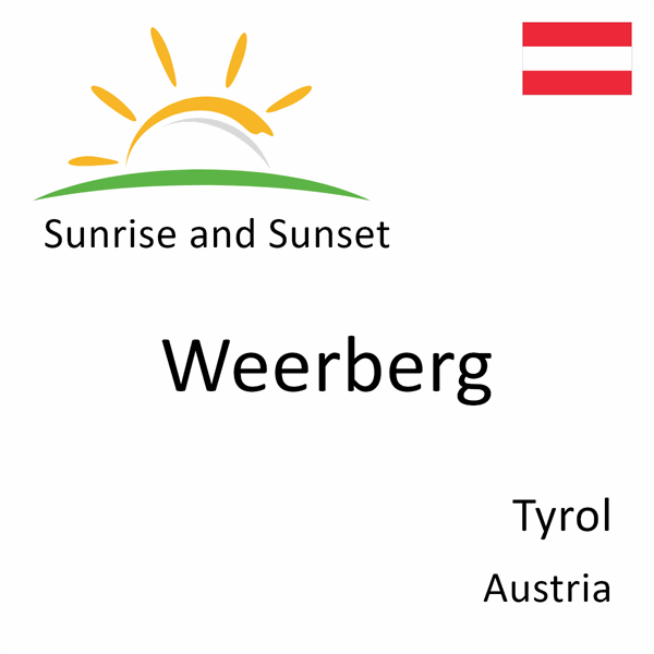 Sunrise and sunset times for Weerberg, Tyrol, Austria
