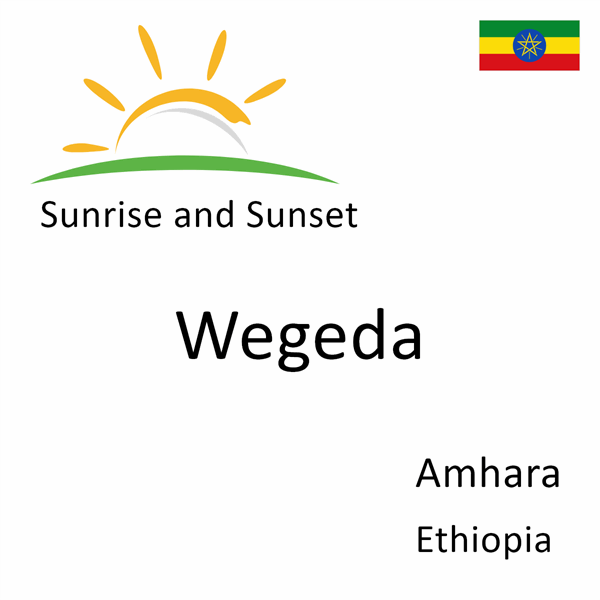 Sunrise and sunset times for Wegeda, Amhara, Ethiopia