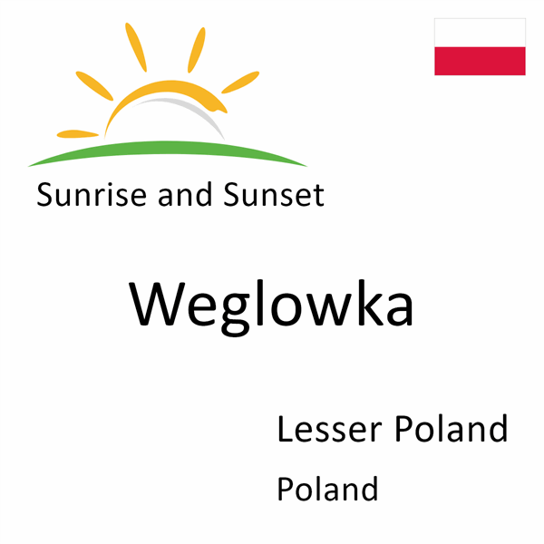 Sunrise and sunset times for Weglowka, Lesser Poland, Poland