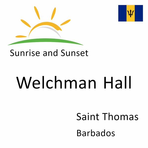 Sunrise and sunset times for Welchman Hall, Saint Thomas, Barbados