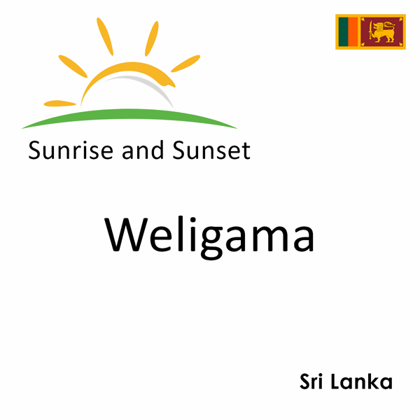 Sunrise and sunset times for Weligama, Sri Lanka
