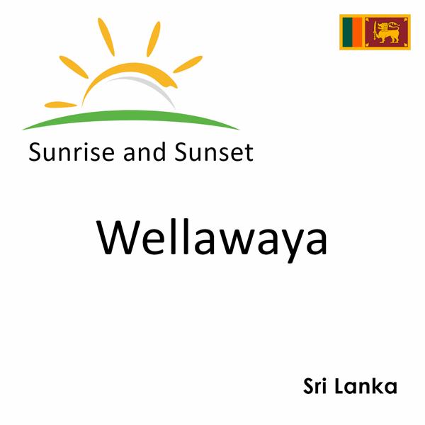 Sunrise and sunset times for Wellawaya, Sri Lanka