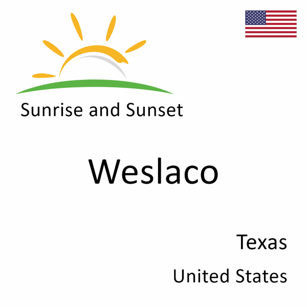 Sunrise and sunset times for Weslaco, Texas, United States