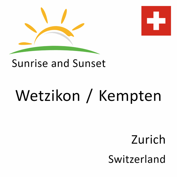 Sunrise and sunset times for Wetzikon / Kempten, Zurich, Switzerland