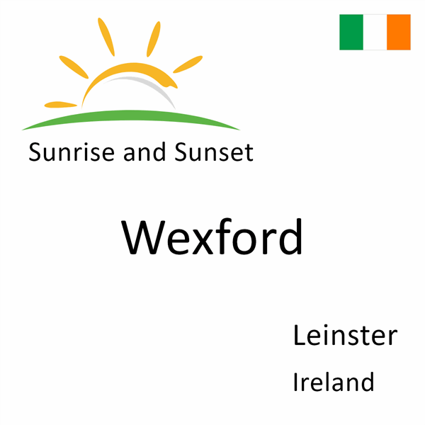 Sunrise and sunset times for Wexford, Leinster, Ireland