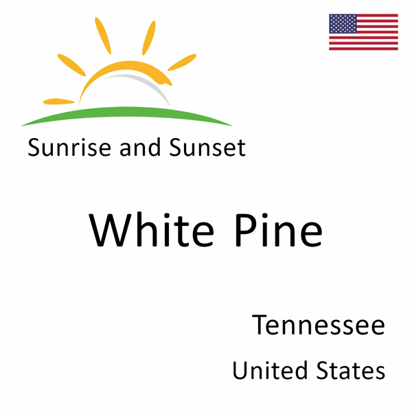 Sunrise and sunset times for White Pine, Tennessee, United States