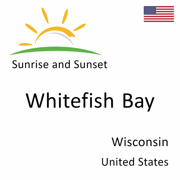 Sunrise and sunset times for Whitefish Bay, Wisconsin, United States