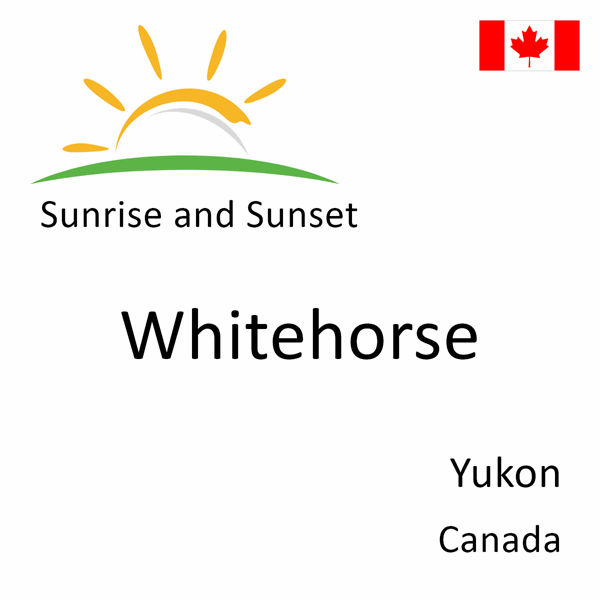 Sunrise and sunset times for Whitehorse, Yukon, Canada