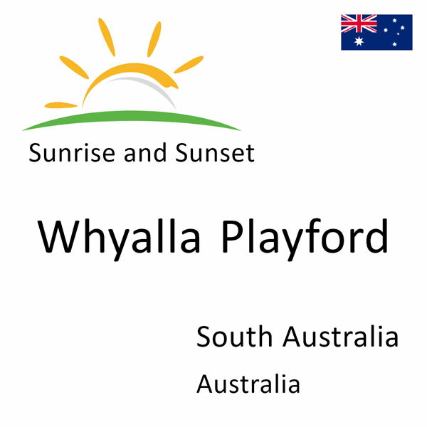 Sunrise and sunset times for Whyalla Playford, South Australia, Australia