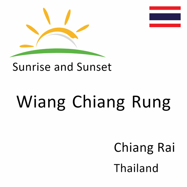 Sunrise and sunset times for Wiang Chiang Rung, Chiang Rai, Thailand