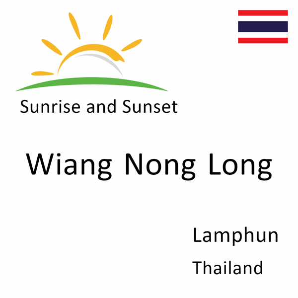 Sunrise and sunset times for Wiang Nong Long, Lamphun, Thailand