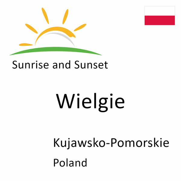 Sunrise and sunset times for Wielgie, Kujawsko-Pomorskie, Poland