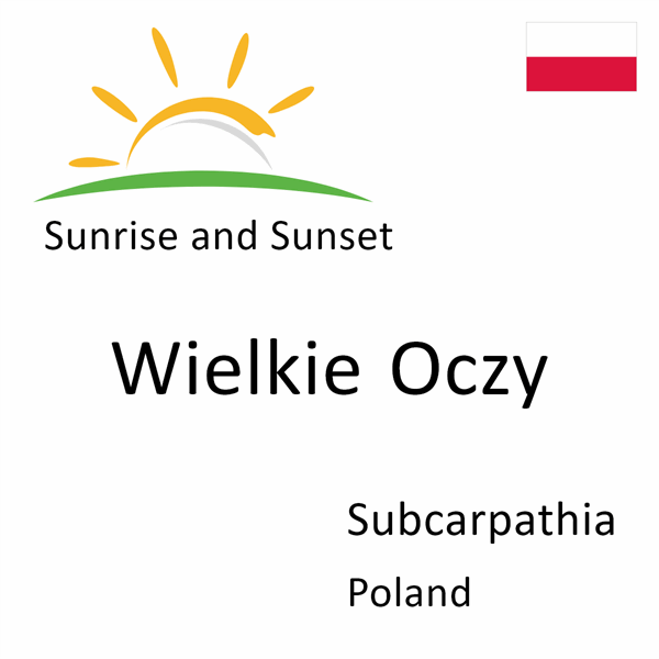 Sunrise and sunset times for Wielkie Oczy, Subcarpathia, Poland