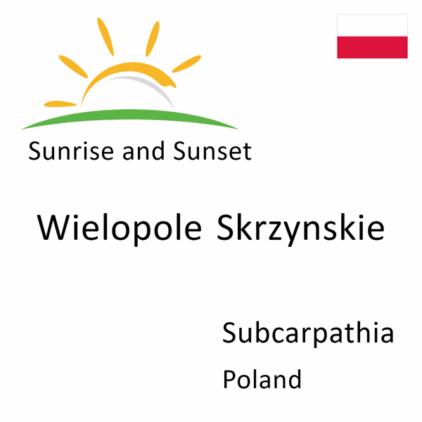 Sunrise and sunset times for Wielopole Skrzynskie, Subcarpathia, Poland