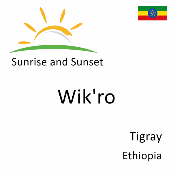 Sunrise and sunset times for Wik'ro, Tigray, Ethiopia