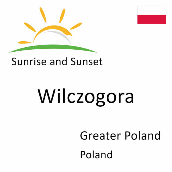 Sunrise and sunset times for Wilczogora, Greater Poland, Poland