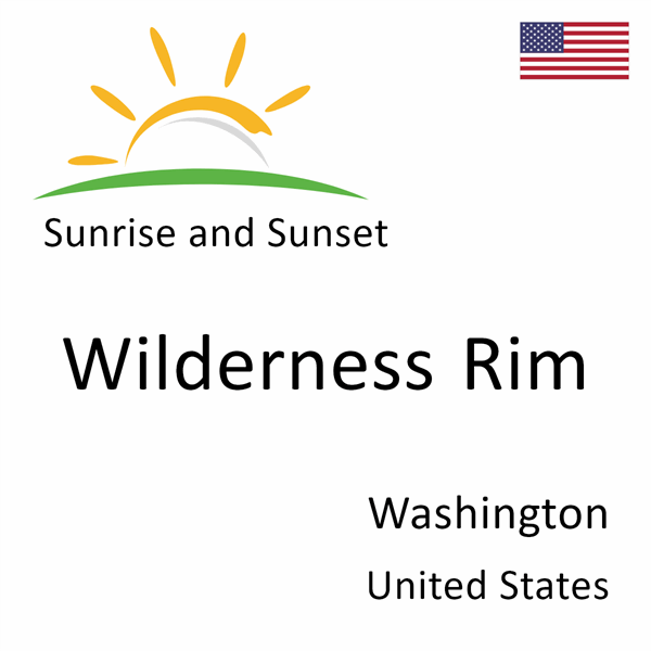 Sunrise and sunset times for Wilderness Rim, Washington, United States