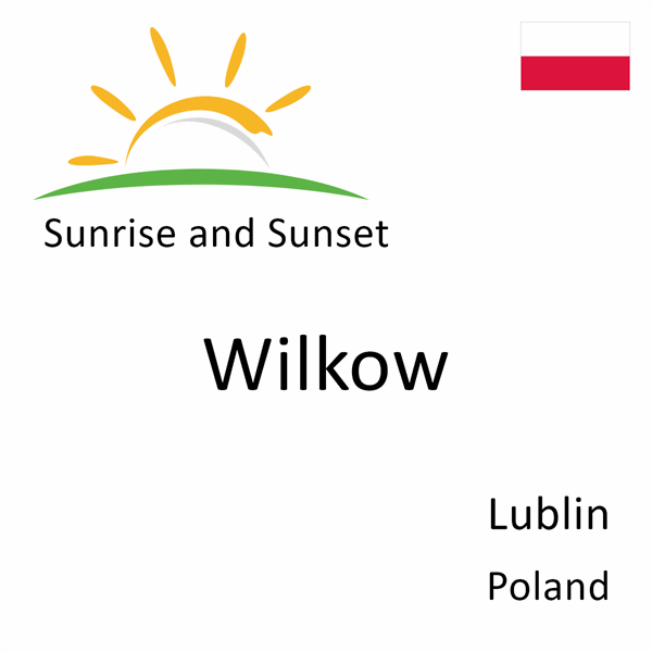 Sunrise and sunset times for Wilkow, Lublin, Poland