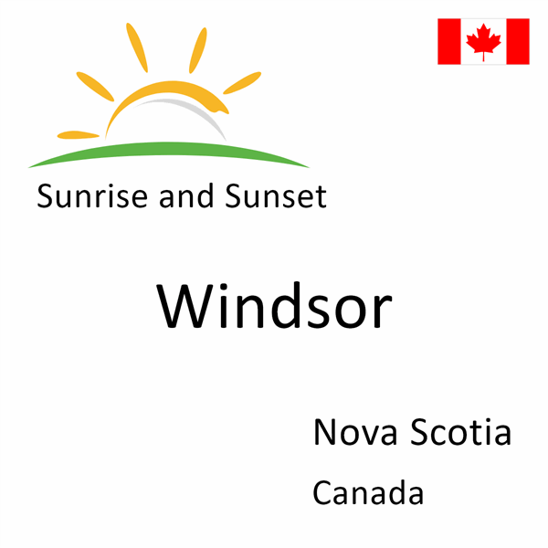 Sunrise and sunset times for Windsor, Nova Scotia, Canada