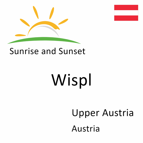 Sunrise and sunset times for Wispl, Upper Austria, Austria