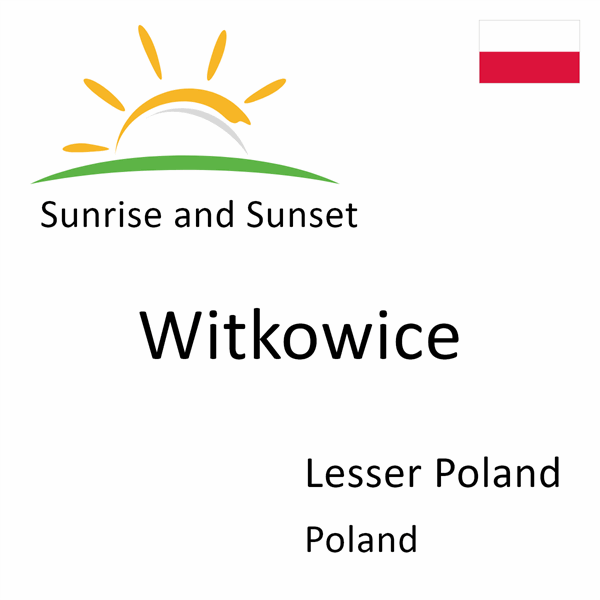 Sunrise and sunset times for Witkowice, Lesser Poland, Poland