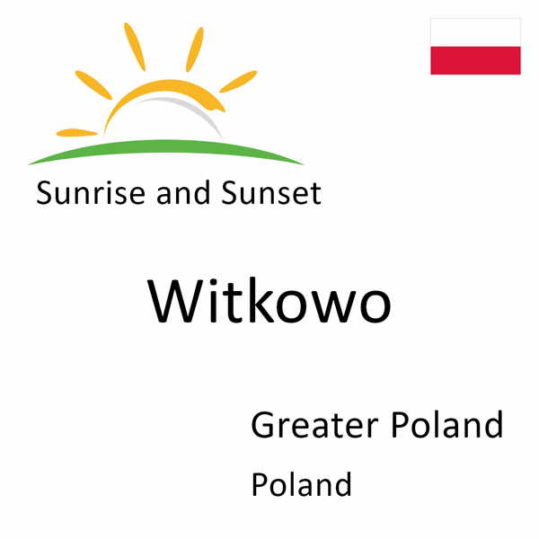 Sunrise and sunset times for Witkowo, Greater Poland, Poland