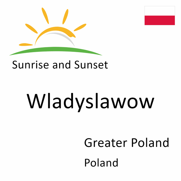 Sunrise and sunset times for Wladyslawow, Greater Poland, Poland