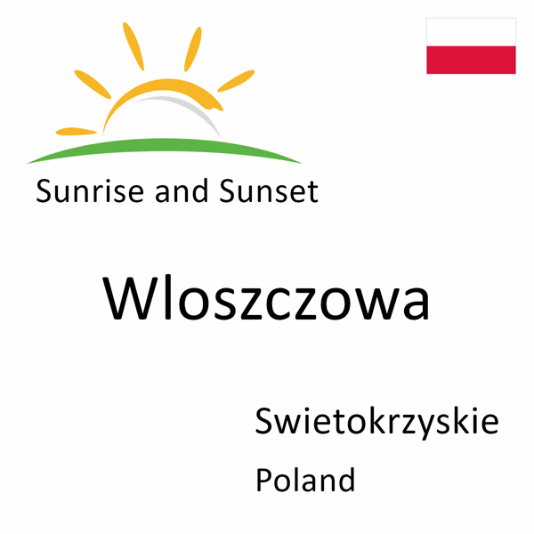 Sunrise and sunset times for Wloszczowa, Swietokrzyskie, Poland
