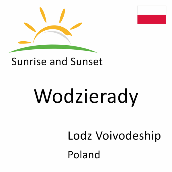 Sunrise and sunset times for Wodzierady, Lodz Voivodeship, Poland