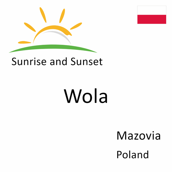 Sunrise and sunset times for Wola, Mazovia, Poland