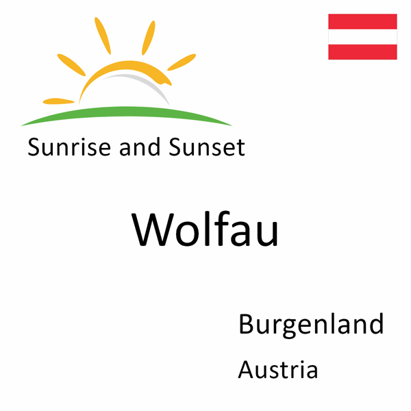 Sunrise and sunset times for Wolfau, Burgenland, Austria