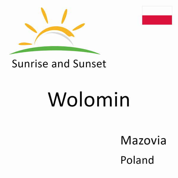 Sunrise and sunset times for Wolomin, Mazovia, Poland