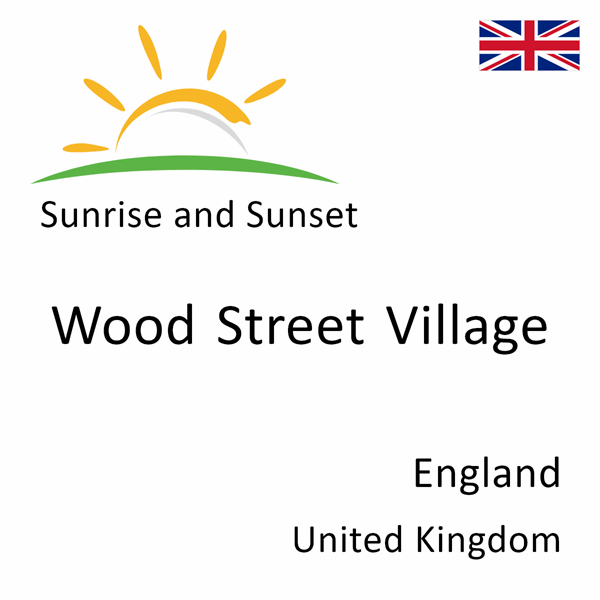 Sunrise and sunset times for Wood Street Village, England, United Kingdom