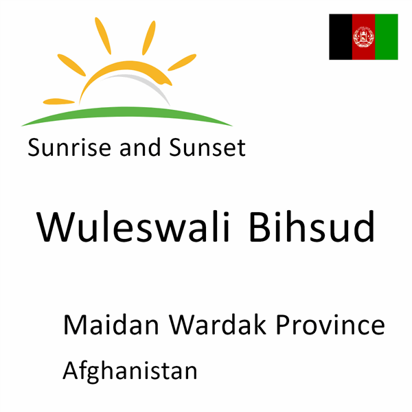 Sunrise and sunset times for Wuleswali Bihsud, Maidan Wardak Province, Afghanistan