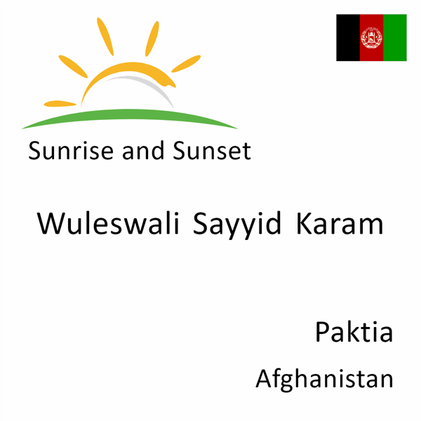 Sunrise and sunset times for Wuleswali Sayyid Karam, Paktia, Afghanistan