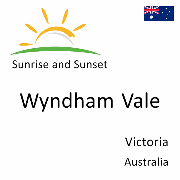 Sunrise and sunset times for Wyndham Vale, Victoria, Australia