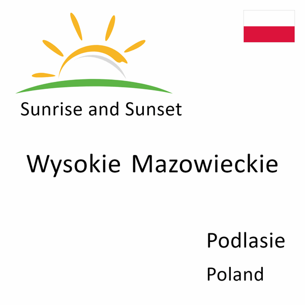 Sunrise and sunset times for Wysokie Mazowieckie, Podlasie, Poland