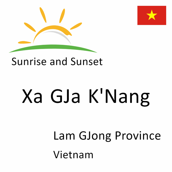 Sunrise and sunset times for Xa GJa K'Nang, Lam GJong Province, Vietnam