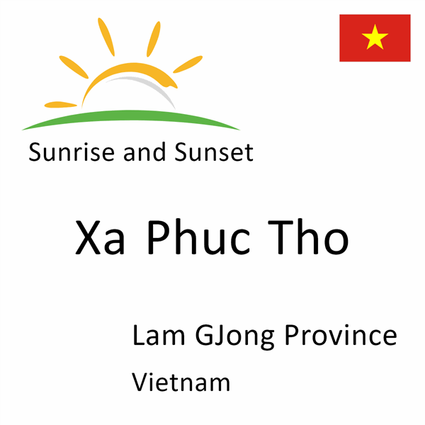 Sunrise and sunset times for Xa Phuc Tho, Lam GJong Province, Vietnam