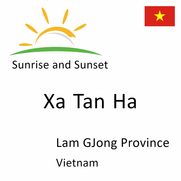 Sunrise and sunset times for Xa Tan Ha, Lam GJong Province, Vietnam
