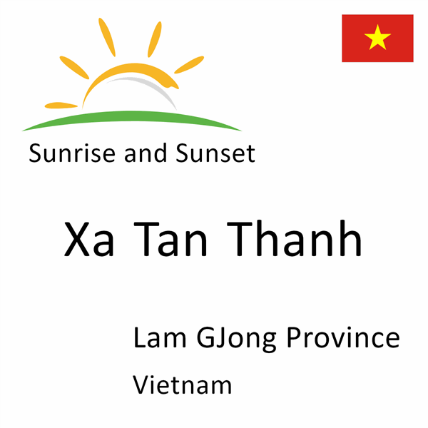Sunrise and sunset times for Xa Tan Thanh, Lam GJong Province, Vietnam