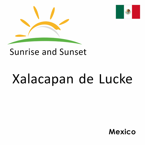 Sunrise and sunset times for Xalacapan de Lucke, Mexico