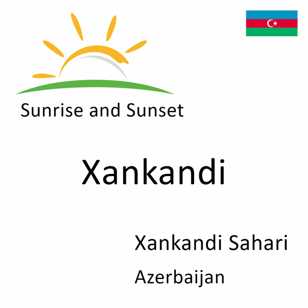 Sunrise and sunset times for Xankandi, Xankandi Sahari, Azerbaijan