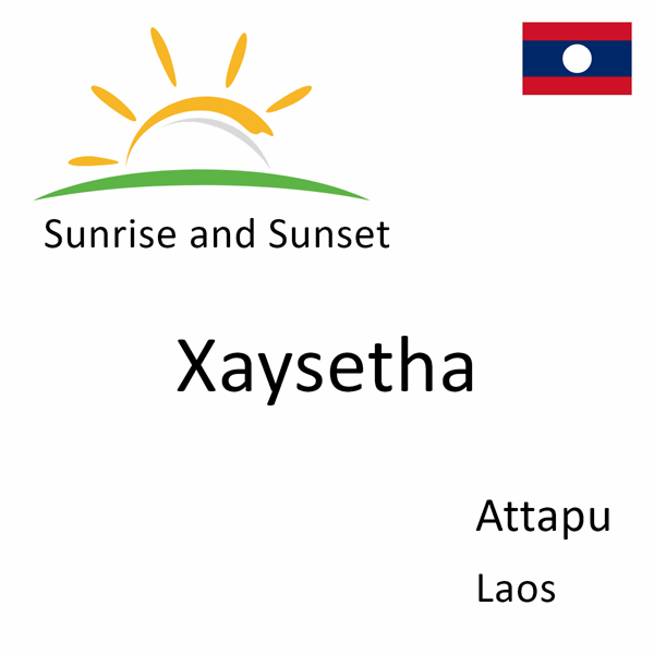 Sunrise and sunset times for Xaysetha, Attapu, Laos