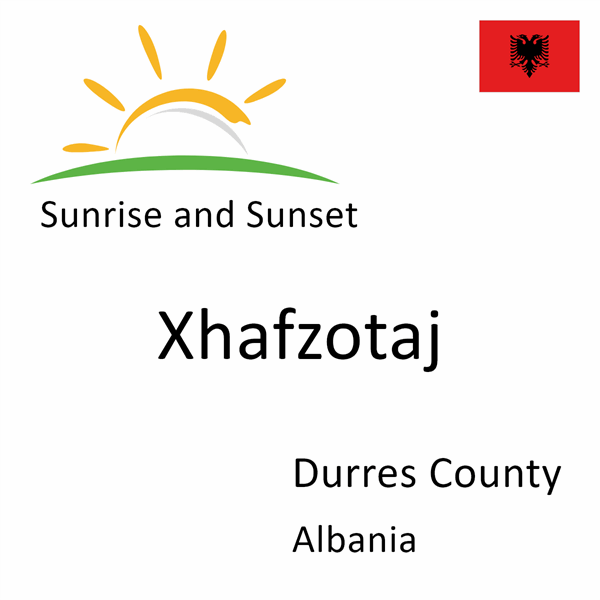 Sunrise and sunset times for Xhafzotaj, Durres County, Albania
