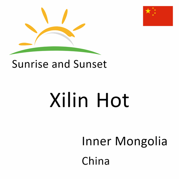 Sunrise and sunset times for Xilin Hot, Inner Mongolia, China