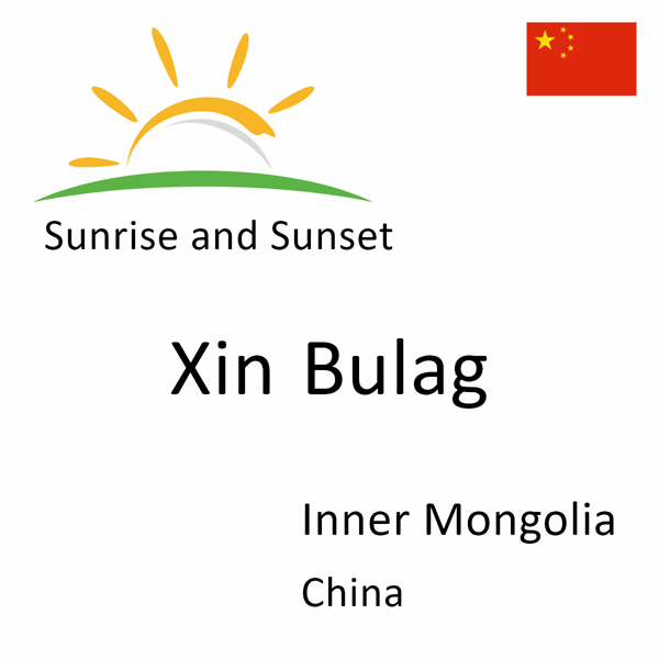 Sunrise and sunset times for Xin Bulag, Inner Mongolia, China