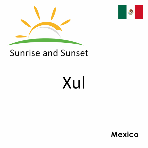 Sunrise and sunset times for Xul, Mexico